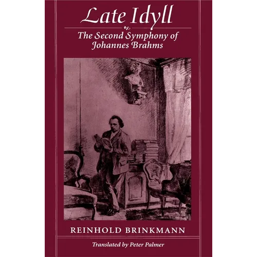Late Idyll: The Second Symphony of Johannes Brahms - Paperback