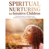 Spiritual Nurturing for Intuitive Children: Training Parents to Embrace and Enhance Their Psychic Child's Abilities - Paperback