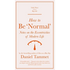 How to Be 'Normal': Notes on the Eccentricities of Modern Life - Hardcover