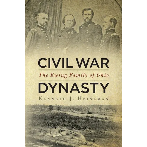 Civil War Dynasty: The Ewing Family of Ohio - Hardcover