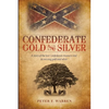 Confederate Gold and Silver: A story of the lost Confederate treasury and its missing gold and silver - Paperback