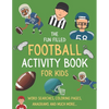 The Fun Filled Football Activity Book For Kids: Hours of Football Themed Activity Fun with Word Searches, Mazes, Anagrams, Coloring and Much More Perf - Paperback