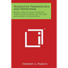 Suggestive Therapeutics and Hypnotism: Being a Special Mail Course of Thirty-Eight Lessons on the Uses and Abuses of Suggestion - Paperback