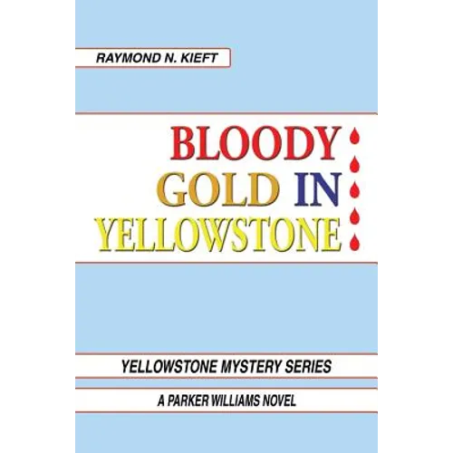 Bloody Gold in Yellowstone: A Parker Williams Novel - Paperback
