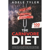 The Carnivore Diet: Nutrition Facts And Benefits Of High Protein Meat Diet With Over 100 Recipes For Grilling, Smoking, Wood Pellet And BB - Paperback