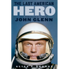 The Last American Hero: The Remarkable Life of John Glenn - Hardcover