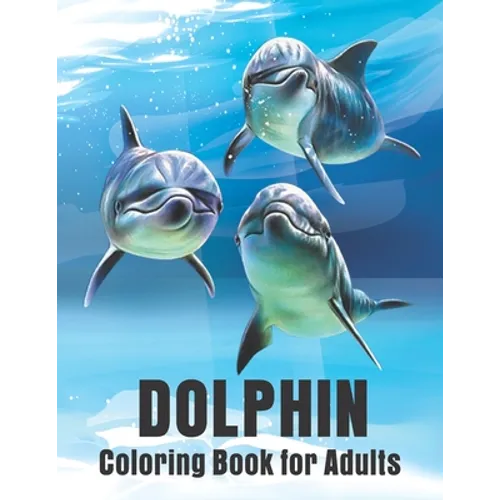 Dolphin Coloring Book for Adults: Dolphins Adult Coloring Book Of Featuring 50 Dolphin Designs - Paperback