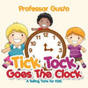 Tick Tock Goes the Clock -A Telling Time Book for Kids - Paperback
