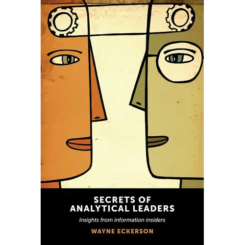 Secrets of Analytical Leaders: Insights from Information Insiders - Paperback