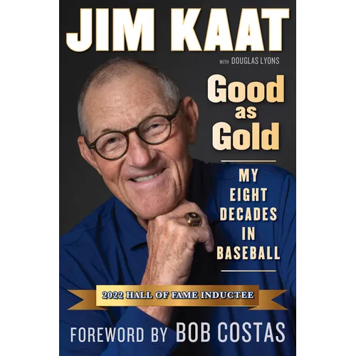 Jim Kaat: Good as Gold: My Eight Decades in Baseball - Hardcover