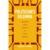 Politician's Dilemma: Building State Capacity in Latin America Volume 25 - Paperback