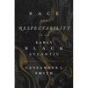 Race and Respectability in an Early Black Atlantic - Hardcover