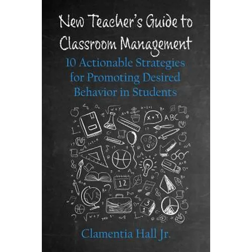 New Teacher's Guide to Classroom Management: 10 Actionable Strategies for Promoting Desired Behavior in Students - Paperback