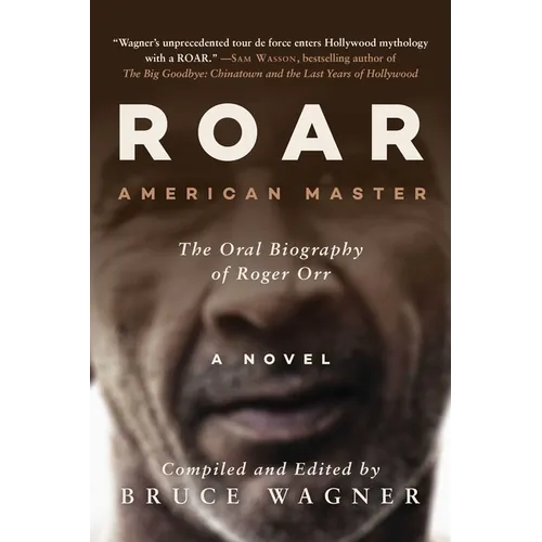 Roar: American Master, the Oral Biography of Roger Orr - Hardcover