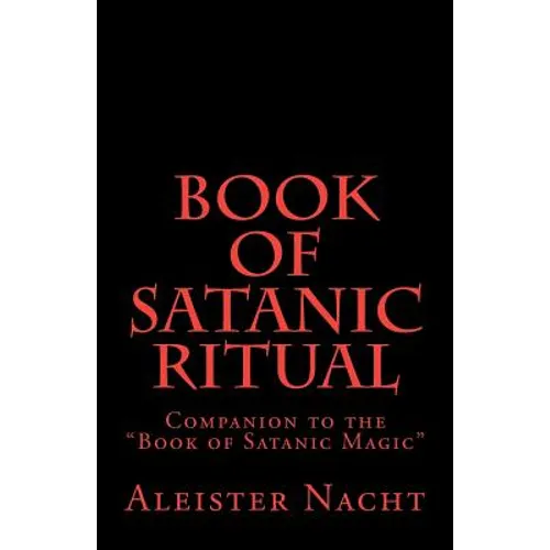 Book of Satanic Ritual: Companion to the "Book of Satanic Magic" - Paperback