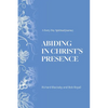 Abiding in Christ's Presence: A Forty Day Spiritual Journey - Paperback
