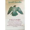 Falconry - With Chapters on: The Peregrine, Passage Hawks, Advantages of, How Caught, Mode of Training, Heron Hawking, Rook Hawking, Gull Hawking, Pas - Paperback