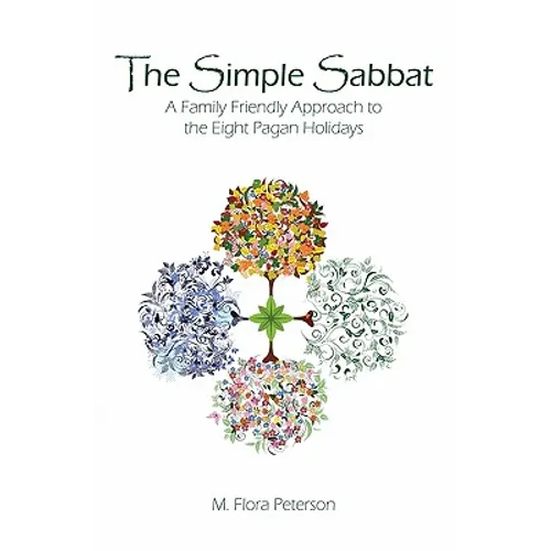 The Simple Sabbat A Family Friendly Approach to the Eight Pagan Holidays - Paperback
