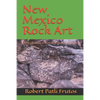 New Mexico Rock Art: There Location & How Best to Access Them - Paperback