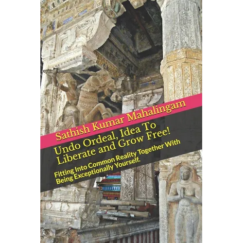 Undo Ordeal, Idea To Liberate and Grow Free!: Fitting Into Common Reality Together With Being Exceptionally Yourself. - Paperback