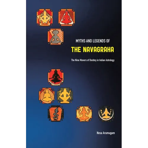 Myths and Legends of the Navagraha: The Nine Movers of Destiny in Indian Astrology - Paperback