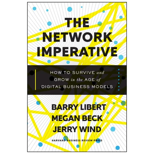 The Network Imperative: How to Survive and Grow in the Age of Digital Business Models - Hardcover