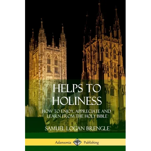 Helps to Holiness: How to Enjoy, Appreciate and Learn from the Holy Bible - Paperback