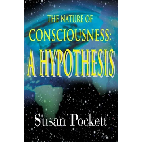 The Nature of Consciousness: A Hypothesis - Paperback