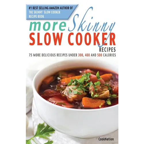 More Skinny Slow Cooker Recipes: 75 More Delicious Recipes Under 300, 400 and 500 Calories - Paperback