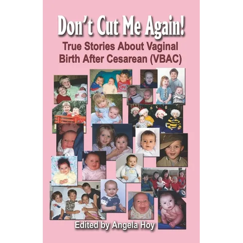 Don't Cut Me Again! True Stories about Vaginal Birth After Cesarean (Vbac) - Paperback
