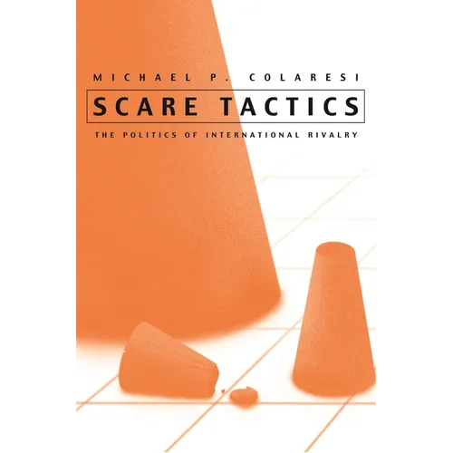 Scare Tactics: The Politics of International Rivalry - Hardcover