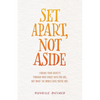 Set Apart, Not Aside: Finding your identity through who Christ says you are, not what the world says you're not. - Paperback