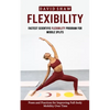 Flexibility: Fastest Scientific Flexibility Program for Middle Splits (Poses and Practices for Improving Full-body Mobility Over Time) - Paperback