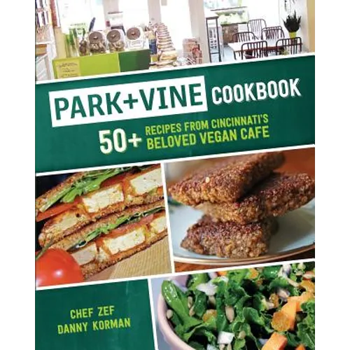 Park + Vine Cookbook: 50+ Recipes from Cincinnati's Beloved Vegan Cafe - Paperback