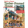 Build a Classic Timber-Framed House: Planning & Design/Traditional Materials/Affordable Methods - Paperback