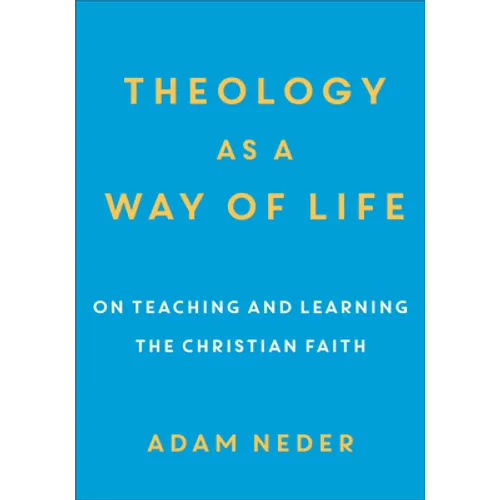 Theology as a Way of Life: On Teaching and Learning the Christian Faith - Paperback