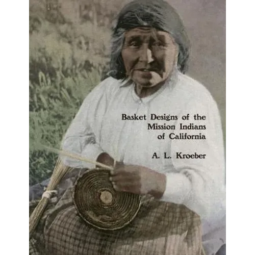 Basket Designs of the Mission Indians of California: 1922 - Paperback