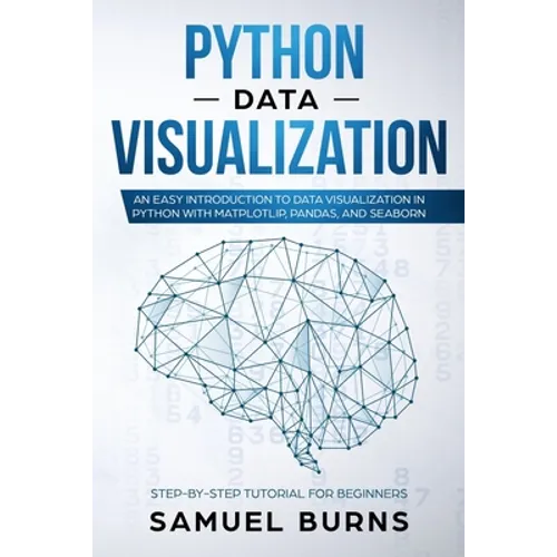 Python Data Visualization: An Easy Introduction to Data Visualization in Python with Matplotlip, Pandas, and Seaborn - Paperback