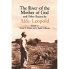 River of the Mother of God: And Other Essays by Aldo Leopold - Paperback