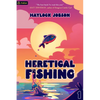 Heretical Fishing: A Cozy Guide to Annoying the Cults, Outsmarting the Fish, and Alienating Oneself - Paperback