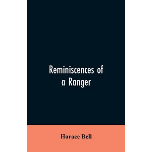 Reminiscences of a Ranger: Or, Early Times in Southern California - Paperback