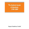 The medical annals of Maryland, 1799-1899; prepared for the centennial of the Medical and chirurgical faculty - Paperback