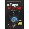 El Yugo de Orión (2019): Un libro sobre el sistema de gestión de la humanidad en la Tierra y como hacemos para pasar de nivel evolutivo - Paperback