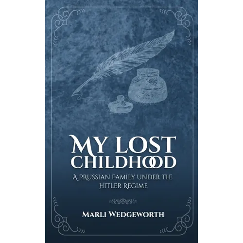 My Lost Childhood: A Prussian Family Under The Hitler Regime - Hardcover