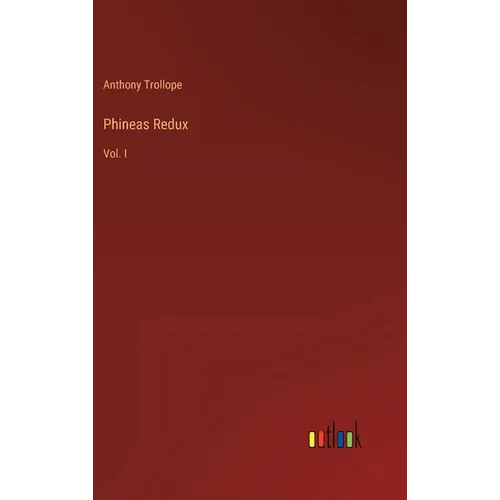 Phineas Redux: Vol. I - Hardcover