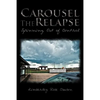 Carousel the Relapse: Spinning Out of Control - Paperback