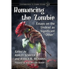 Romancing the Zombie: Essays on the Undead as Significant Other - Paperback