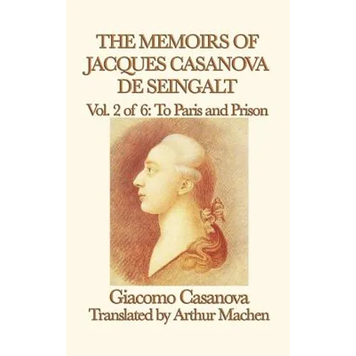 The Memoirs of Jacques Casanova de Seingalt Vol. 2 to Paris and Prison - Hardcover