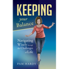 Keeping Your Balance: Navigating Wisely Through the Challenges of Life - Paperback