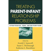 Treating Parent-Infant Relationship Problems: Strategies for Intervention - Hardcover